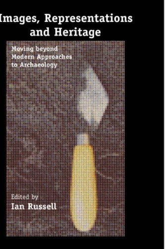 Images, Representations and Heritage Moving Beyond Modern Approaches to Archaeology  2006 9780387322155 Front Cover