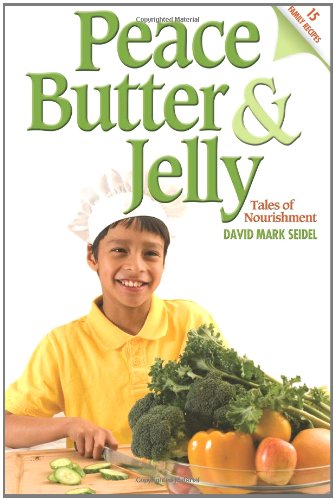 Peace Butter and Jelly : Tales of Nourishment  N/A 9780615504155 Front Cover