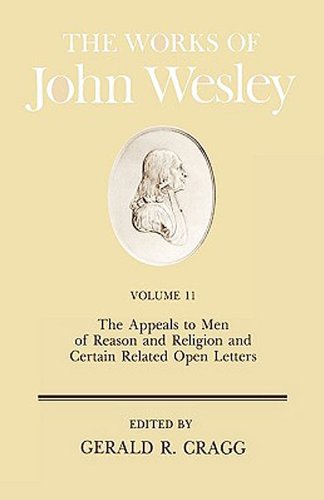 Works of John Wesley Volume 11 The Appeals to Men of Reason and Religion and Certain Related Open Letters  1984 9780687462155 Front Cover