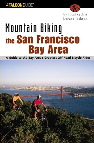 Mountain Biking the San Francisco Bay Area A Guide to the Bay Area's Greatest Off-Road Bicycle Rides 1st 9780762727155 Front Cover