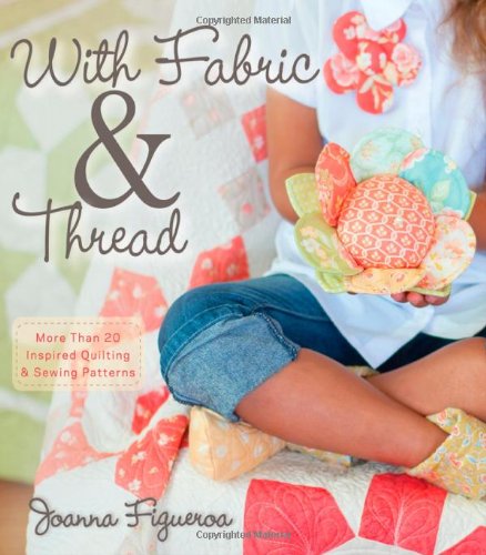 With Fabric and Thread More Than 20 Inspired Quilting and Sewing Patterns  2012 9781118127155 Front Cover