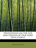 Meditations on the Life and Passion of Our Lord Jesus Christ N/A 9781241270155 Front Cover