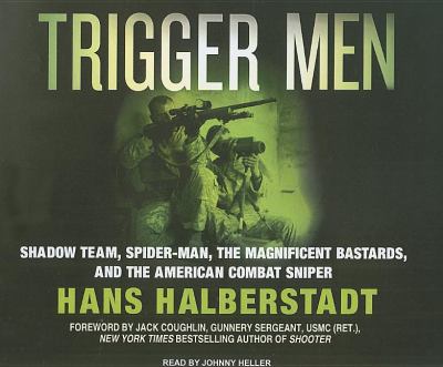 Trigger Men: Shadow Team, Spider-man, the Magnificent Bastards, and the American Combat Sniper  2008 9781400107155 Front Cover