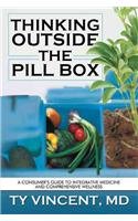 Thinking Outside the Pill Box: A Consumer’s Guide to Integrative Medicine and Comprehensive Wellness  2012 9781477255155 Front Cover