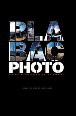 Blabac Photo The Art of Skateboarding Photography  2009 9781576875155 Front Cover