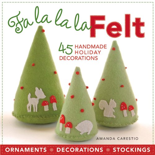 Fa la la la Felt 45 Handmade Holiday Decorations  2010 9781600596155 Front Cover