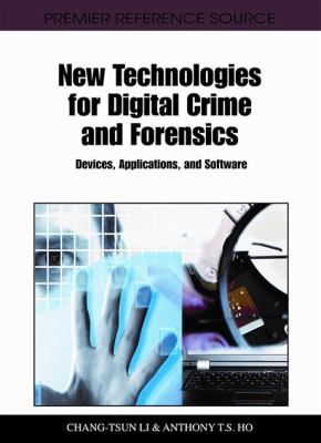 New Technologies for Digital Crime and Forensics Devices, Applications, and Software  2011 9781609605155 Front Cover