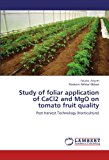 Study of Foliar Application of Cacl2 and Mgo on Tomato Fruit Quality  N/A 9783659202155 Front Cover