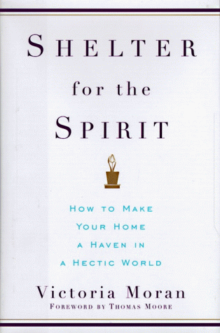 Shelter for the Spirit : How to Make Your Home a Haven in a Hectic World N/A 9780060174156 Front Cover