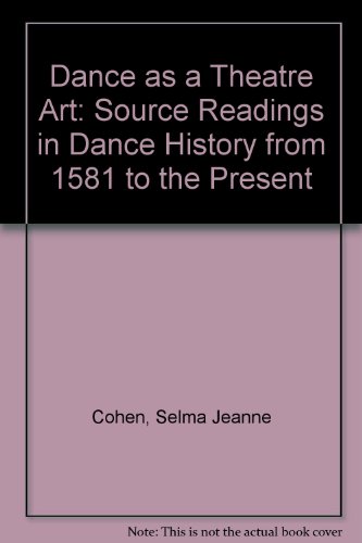 Dance As a Theatre Art Source Readings in Dance History from 1851 to Present 2nd 9780060413156 Front Cover