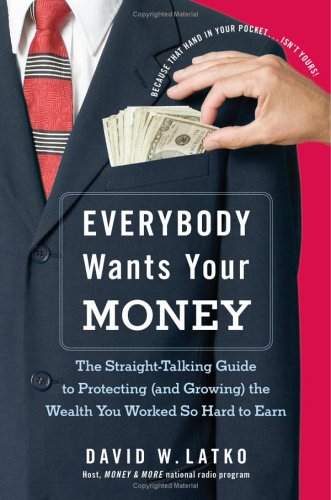Everybody Wants Your Money The Straight-Talking Guide to Protecting (and Growing) the Wealth You Worked So Hard to Earn  2006 9780060851156 Front Cover