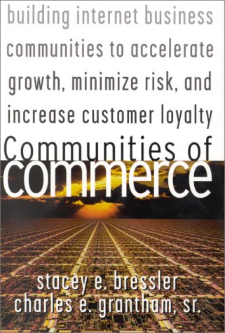 Communities of Commerce Building Internet Business Communities to Accelerate Growth, Minimize Risk and Increase Customer Loyalty  2000 9780071361156 Front Cover