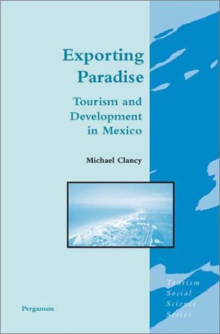 Exporting Paradise Tourism and Development in Mexico  2001 9780080437156 Front Cover