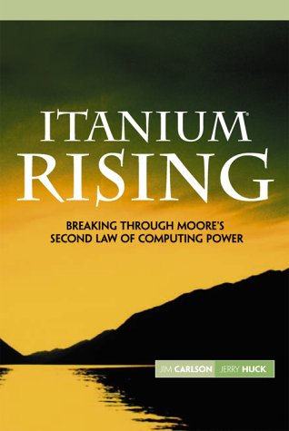 Itanium Rising Breaking Through Moore's Second Law of Computing Power  2003 9780130464156 Front Cover