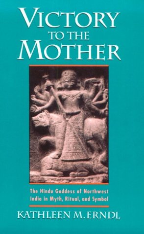 Victory to the Mother The Hindu Goddess of Northwest India in Myth, Ritual, and Symbol  1993 9780195070156 Front Cover