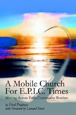 Mobile Church for E. P. I. C. Times Moving Across Faith Community Borders N/A 9780595267156 Front Cover