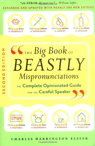 Big Book of Beastly Mispronunciations The Complete Opinionated Guide for the Careful Speaker 2nd 2005 9780618423156 Front Cover