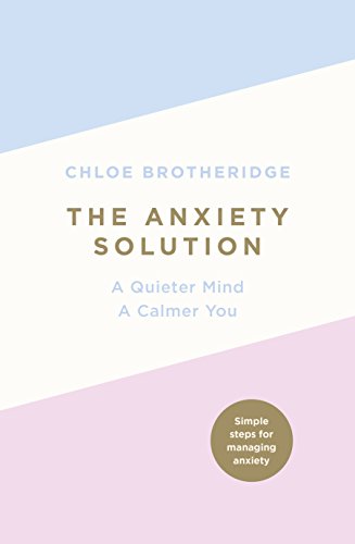 Anxiety Solution A Quieter Mind, a Calmer You  2017 9780718187156 Front Cover