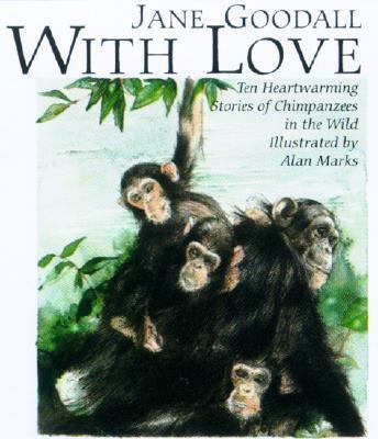 With Love Ten Heartwarming Stories of Chimpanzees in the Wild  2003 9780735818156 Front Cover