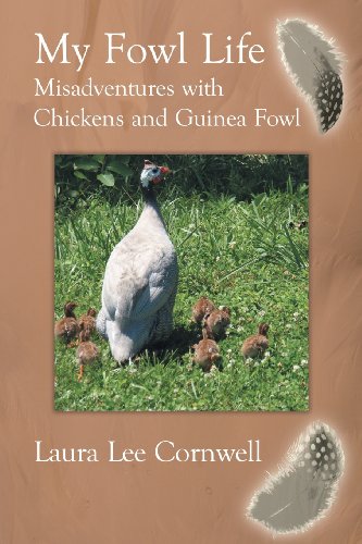 My Fowl Life Misadventures with Chickens and Guinea Fowl  2013 9781491836156 Front Cover