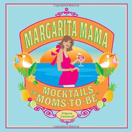 Margarita Mama Mocktails for Moms-To-Be N/A 9781594742156 Front Cover