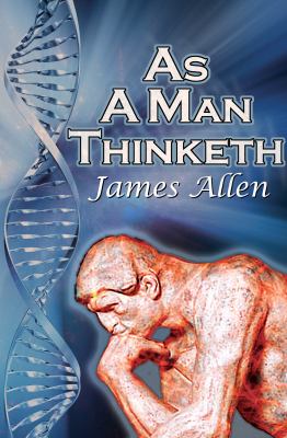 As a Man Thinketh : James Allen's Bestselling Self-Help Classic, Control Your Thoughts and Point Them toward Success N/A 9781615890156 Front Cover