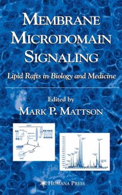 Membrane Microdomain Signaling Lipid Rafts in Biology and Medicine  2005 9781617375156 Front Cover
