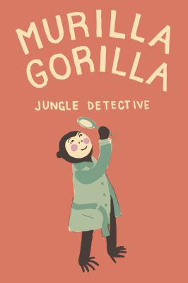 Murilla Gorilla, Jungle Detective   2012 9781927018156 Front Cover