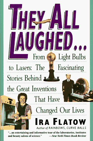 They All Laughed... From Light Bulbs to Lasers: the Fascinating Stories Behind the Great Inventions N/A 9780060924157 Front Cover
