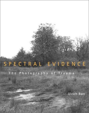 Spectral Evidence The Photography of Trauma  2002 9780262025157 Front Cover