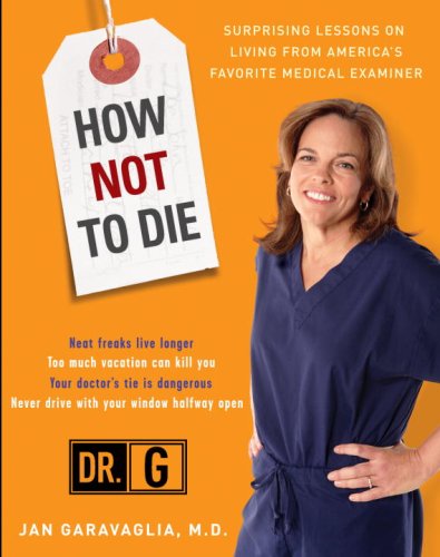 How Not to Die Surprising Lessons from America's Favorite Medical Examiner N/A 9780307409157 Front Cover