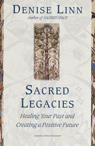 Sacred Legacies Healing Your Past and Creating a Positive Future N/A 9780345425157 Front Cover