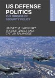 US Defense Politics The Origins of Security Policy 2nd 2014 (Revised) 9780415661157 Front Cover