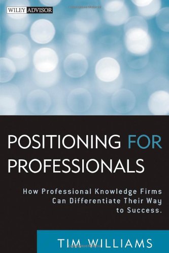 Positioning for Professionals How Professional Knowledge Firms Can Differentiate Their Way to Success  2010 9780470587157 Front Cover