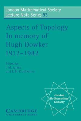 Aspects of Topology In Memory of Hugh Dowker 1912-1982  1985 9780521278157 Front Cover