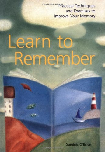 Learn to Remember Practical Techniques and Exercises to Improve Your Memory  2000 9780811827157 Front Cover