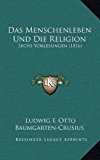 Menschenleben und Die Religion Sechs Vorlesungen (1816) N/A 9781167930157 Front Cover