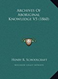 Archives of Aboriginal Knowledge V5  N/A 9781169824157 Front Cover