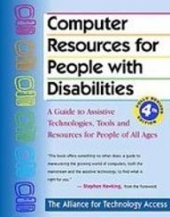 Computer Resources for People With Disabilities: A Guide to Assistive Technologies, Tools, and Resources for People of All Ages  2008 9781435291157 Front Cover