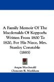 Family Memoir of the MacDonalds of Keppoch Written from 1800 to 1820, for His Niece, Mrs. Stanley Constable (1885) N/A 9781437453157 Front Cover