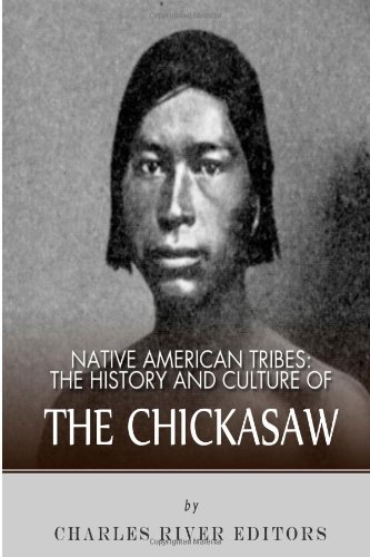 Native American Tribes: the History and Culture of the Chickasaw  N/A 9781492791157 Front Cover