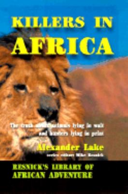 Killers in Africa The Truth about Animals Lying in Wait and Hunters Lying in Print 2nd 9781570901157 Front Cover