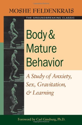 Body and Mature Behavior A Study of Anxiety, Sex, Gravitation, and Learning  2005 9781583941157 Front Cover