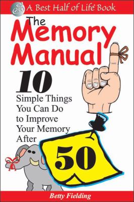 Memory Manual 10 Simple Things You Can Do to Improve Your Memory After 50  1999 9781884956157 Front Cover