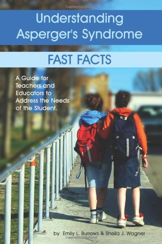 Understanding Asperger's Syndrome Fast Facts: a Guide for Teachers and Educators to Address the Needs of the Student  2004 9781932565157 Front Cover