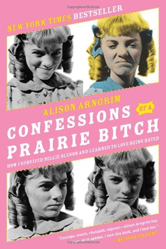 Confessions of a Prairie Bitch How I Survived Nellie Oleson and Learned to Love Being Hated N/A 9780061962158 Front Cover