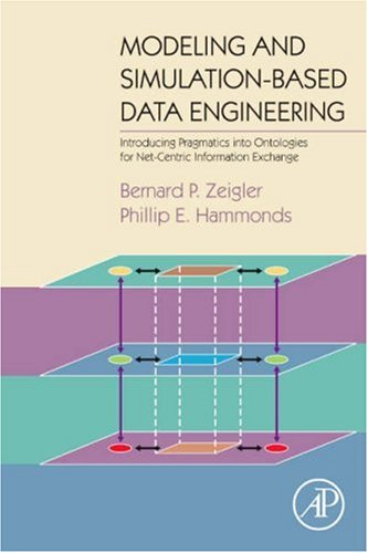 Modeling and Simulation-Based Data Engineering Introducing Pragmatics into Ontologies for Net-Centric Information Exchange  2007 9780123725158 Front Cover