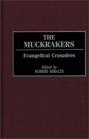 Muckrakers Evangelical Crusaders  2000 9780275969158 Front Cover