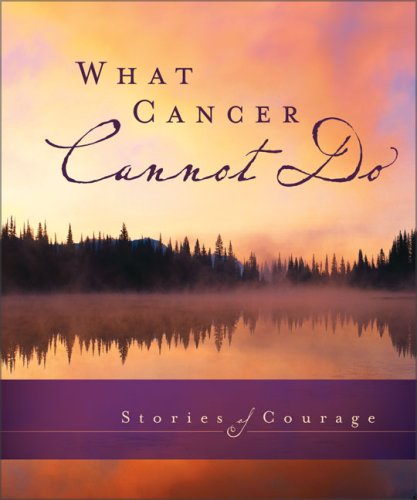 What Cancer Cannot Do Stories of Courage N/A 9780310819158 Front Cover