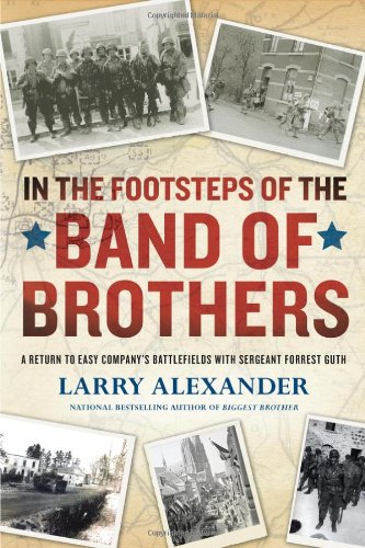 In the Footsteps of the Band of Brothers A Return to Easy Company's Battlefields with Sergeant Forrest Guth N/A 9780451233158 Front Cover